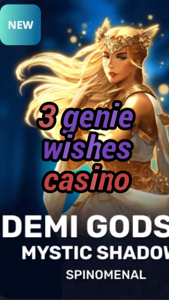 3 genie wishes casino-trdjkmsxjksdss.com