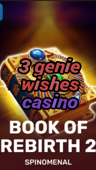 3 genie wishes casino-trdjkmsxjksdss.com